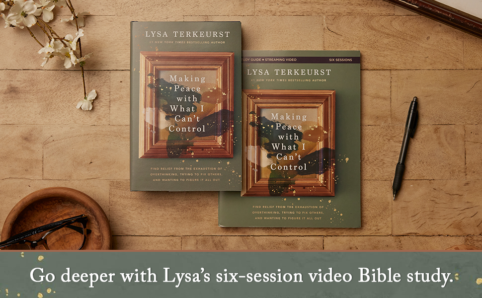 Making Peace With What I Can’t Control by Lysa TerKeurst, a six-session video Bible study